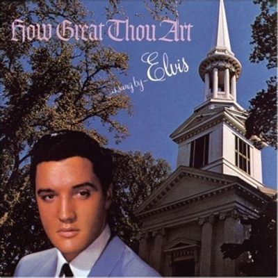 How Great Thou Art Elvis: A Symphony of Influence and Mystery