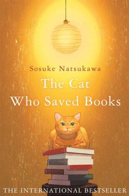 The Cat Who Saved Books: A Tale of Literary Felines and Their Impact on Knowledge Conservation